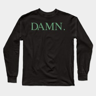 Damn. Long Sleeve T-Shirt